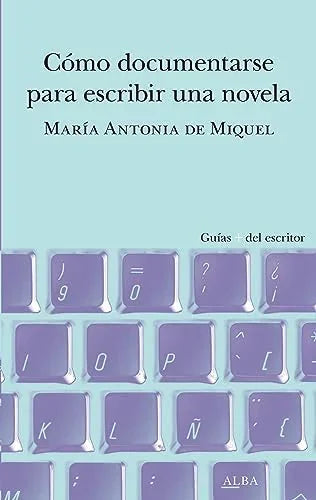 Libro COMO DOCUMENTARSE PARA ESCRIBIR UNA NOVELA de DE MIQUEL MARIA ANTONIA en Colombia, literatura