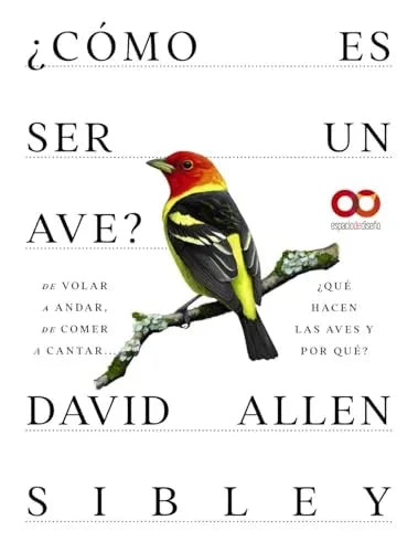 Libro COMO ES SER UN AVE? DE VOLAR A ANIDAR DE COMER A CANTAR ¿QUE HACEN LAS AVES Y POR QUE? de ALLEN SIBLEY DAVID en Colombia, biologia