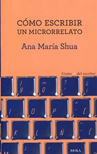 Libro COMO ESCRIBIR UN MICRORRELATO de SHUA ANA MARIA en Colombia, lingüística