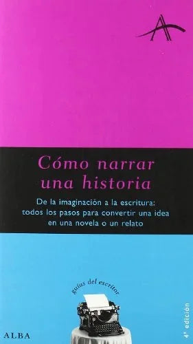 Libro COMO NARRAR UNA HISTORIA: DE LA IMAGINACION A LA ESCRITURA: TODOS LOS PASOS PARA CONVERTIR UNA IDEA EN UNA NOVELA O UN RELATO de VV.AA en Colombia, lingüística