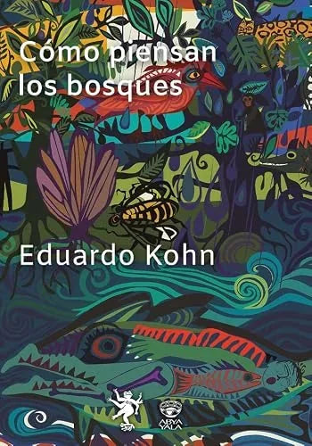 Libro COMO PIENSAN LOS BOSQUES de KOHN EDUARDO en Colombia, ecologia