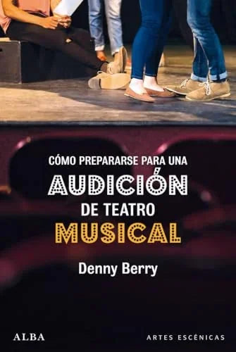 Libro COMO PREPARARSE PARA UNA AUDICION DE TEATRO MUSICAL de BERRY DENNY en Colombia, teatro