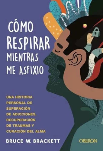 Libro COMO RESPIRAR MIENTRAS ME ASFIXIO de BRACKETT BRUCE en Colombia, autoayuda
