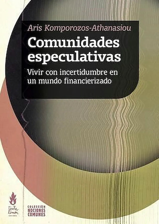 Libro COMUNIDADES ESPECULATIVAS VIVIR CON INCERTIDUMBRE EN UN MUNDO FINANCIERO de KOMPOROZOS-ATHANASIOU ARIS en Colombia, sociologia