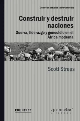 Libro CONSTRUIR Y DESTRUIR NACIONES GUERRA LIDERAZGO Y GENOCIDIO EN EL AFRICA MODERNA de STRAUS SCOTT en Colombia, historia