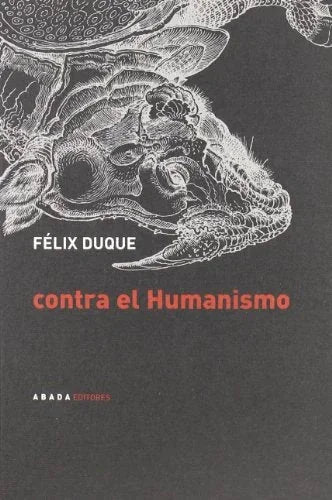 Libro CONTRA EL HUMANISMO de DUQUE FELIX en Colombia, filosofia
