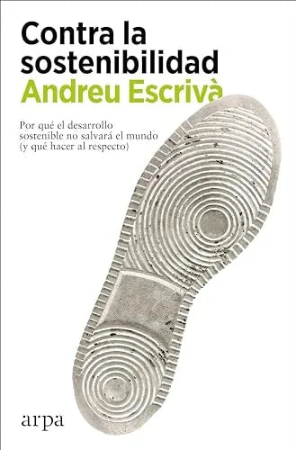 Libro CONTRA LA SOSTENIBILIDAD de ANDREU ESCRIVA en Colombia, economia