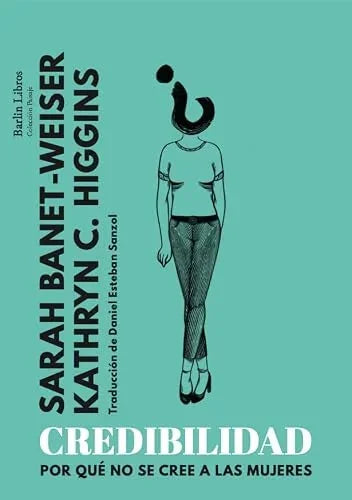 Libro CREDIBILIDAD POR QUE NO SE CREE A LAS MUJERES de BANET WEISER SARAH en Colombia, ensayo