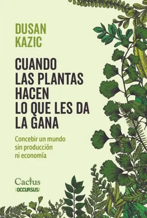 Portada del libro Cuando Las Plantas Hacen Lo Que Les Da La Gana, de Kazic Dusan (Cactus)