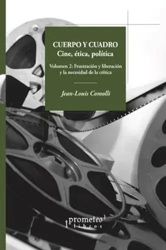 Libro CUERPO Y CUADRO CINE ETICA POLITICA V2 de JEAN LOUIS COMOLLI en Colombia, cine
