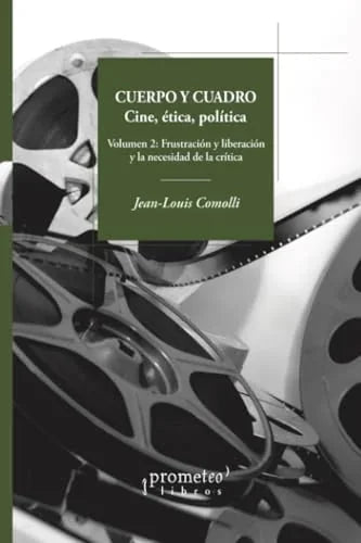 Libro CUERPO Y CUADRO CINE ETICA POLITICA V2 de JEAN LOUIS COMOLLI en Colombia, cine