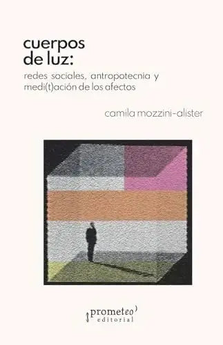 Libro CUERPOS DE LUZ REDES SOCIALES ANTROPOTECNIA MEDITACION DE LOS AFECTOS de MOZZINI-ALISTER CAMILA en Colombia, antropologia