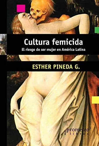 Libro CULTURA FEMICIDA EL RIESGO DE SER MUJER EN AMERICA LATINA de PINEDA ESTHER G en Colombia, estudios de genero