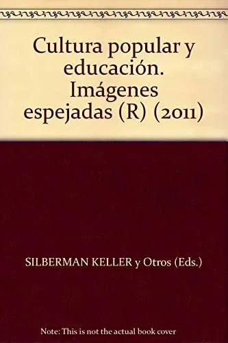 Libro CULTURA POPULAR Y EDUCACION IMAGENES ESPEJADAS de SILBERMAN-KELLER DIANA- BEKERM en Colombia, pedagogia