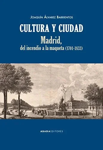 Libro CULTURA Y CIUDAD MADRID DEL INCENDIO A LA MAQUETA 1701 1833 de ALVAREZ BARRIENTOS JOAQUIN en Colombia, urbanismo