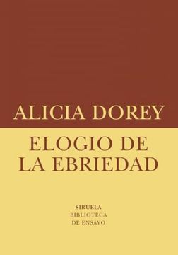 Libro Elogio De La Ebriedad de Dorey Alicia - Siruela