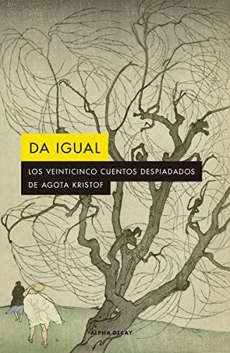 Libro DA IGUAL LOS VEINTICINCO CUENTOS DESPIADADOS DE AGOTA KRISTOF de KRISTOF AGOTA en Colombia, literatura