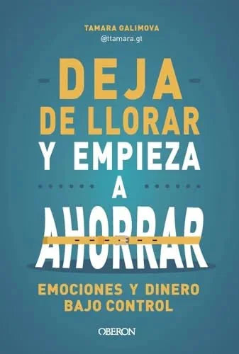 Libro DEJA DE LLORAR Y EMPIEZA A AHORRAR de GALIMOVA TAMARA en Colombia, economia