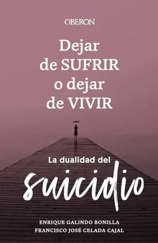 Libro DEJAR DE SUFRIR O DEJAR DE VIVIR: LA DUALIDAD DEL SUICIDIO de GALINDO BONILLA ENRIQUE FRANCI en Colombia, psicologia
