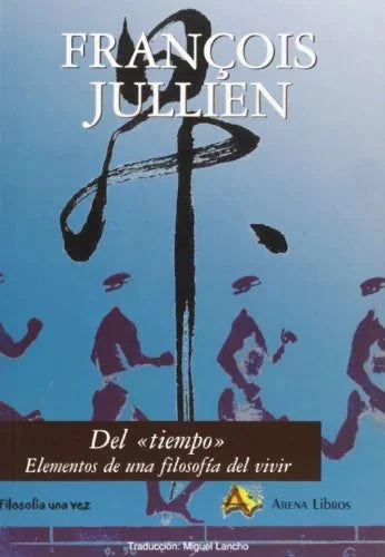 Libro DEL TIEMPO ELEMENTOS DE UNA FILOSOFIA de JULLIEN FRANCOISE en Colombia, filosofia
