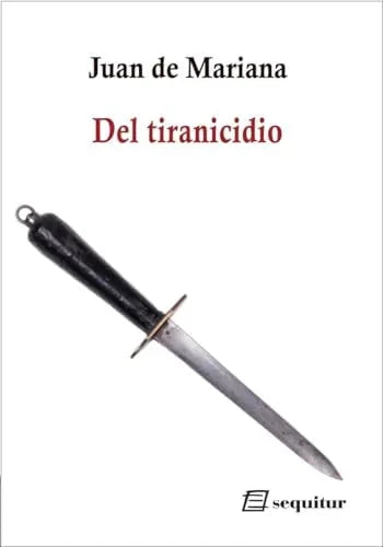 Libro DEL TIRANICIDIO de JUAN DE MARIANA en Colombia, politica