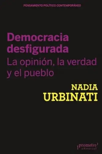 Libro DEMOCRACIA DESFIGURADA LA OPINION LA VERDAD Y EL PUEBLO de URBINATI NADIA en Colombia, politica