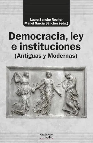 Libro DEMOCRACIA, LEY E INSTITUCIONES (ANTIGUAS Y MODERNAS) de SANCHO ROCHER LAURA Y GARCIA SANCHEZ MANUEL en Colombia, politica