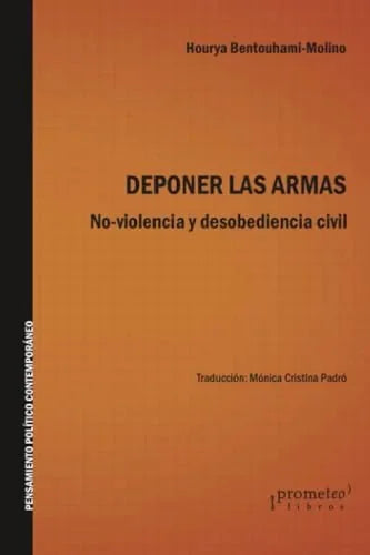 Libro DEPONER LAS ARMAS NO VIOLENCIA Y DESOBEDIENCIA CIVIL de HOURYA BENTOUHAMI en Colombia, politica