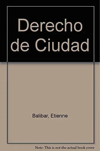 Libro DERECHO DE CIUDAD CULTURA Y POLITICA EN DEMOCRACIA de BALIBAR ETIENNE en Colombia, politica