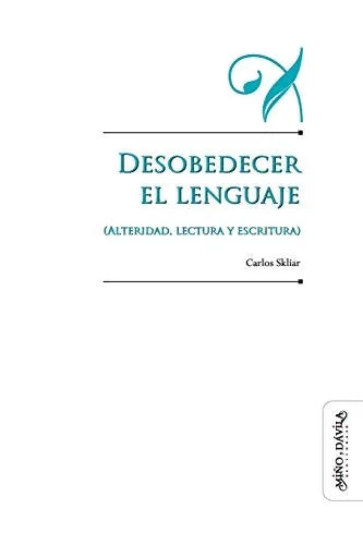 Libro DESOBEDECER EL LENGUAJE ALTERIDAD LECTURA Y ESCRITURA de SKLIAR CARLOS en Colombia, pedagogia
