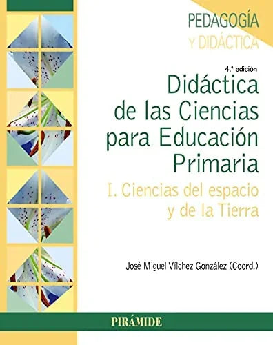 Libro DIDACTICA DE LAS CIENCIAS PARA EDUCACION PRIMARIA 1 CIENCIAS DEL ESPACIO Y DE LA TIERRA de VILCHEZ GONZALEZ JOSE MIGUEL en Colombia, pedagogia