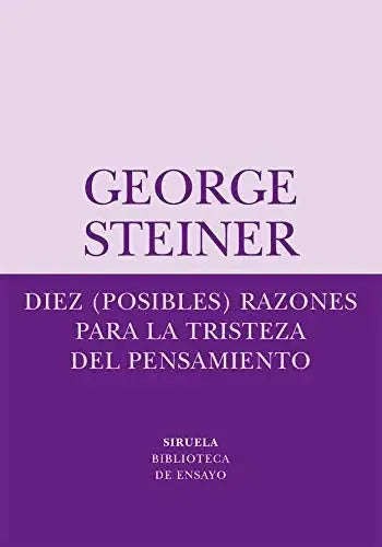 Libro DIEZ(POSIBLES)RAZONES PARA LA TRISTEZA DEL PENS de GEORGE STEINER en Colombia, ensayo