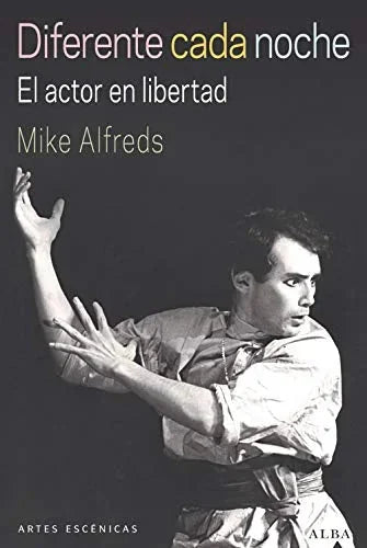 Libro DIFERENTE CADA NOCHE: EL ACTOR EN LIBERTAD de ALFREDS MIKE en Colombia, teatro