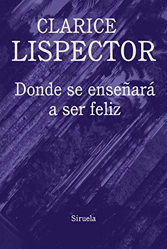 Libro DONDE SE ENSEÑARA A SER FELIZ de LISPECTOR CLARICE en Colombia, literatura