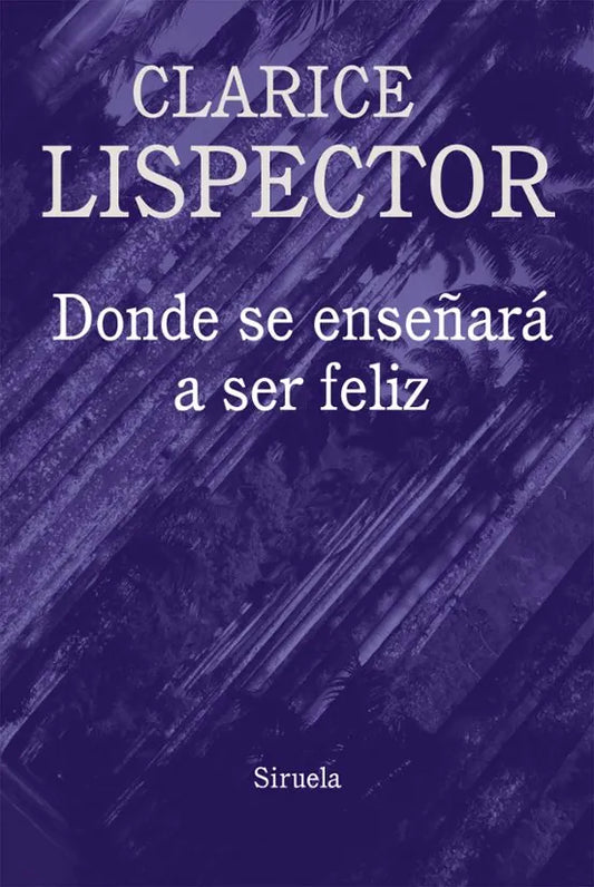 Libro DONDE SE ENSEÑARA A SER FELIZ de LISPECTOR CLARICE en Colombia, literatura