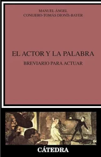 Libro EL ACTOR Y LA PALABRA BREVIARIO PARA ACTUAR de MANUEL CONEJERO TOMAS DIONIS B en Colombia, teatro
