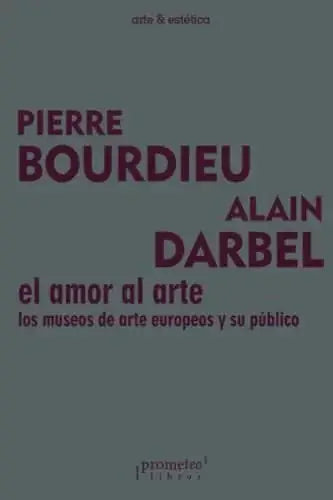 Libro EL AMOR AL ARTE LOS MUSEOS DE ARTE EUROPEOS Y SU PUBLICO de BOURDIEAU PIERRE en Colombia, estetica