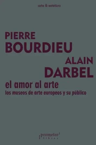 Libro EL AMOR AL ARTE LOS MUSEOS DE ARTE EUROPEOS Y SU PUBLICO de BOURDIEAU PIERRE en Colombia, estetica