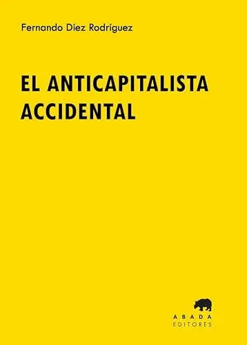 Libro EL ANTICAPITALISTA ACCIDENTAL de DIEZ RODRIGUEZ FERNANDO en Colombia, economia