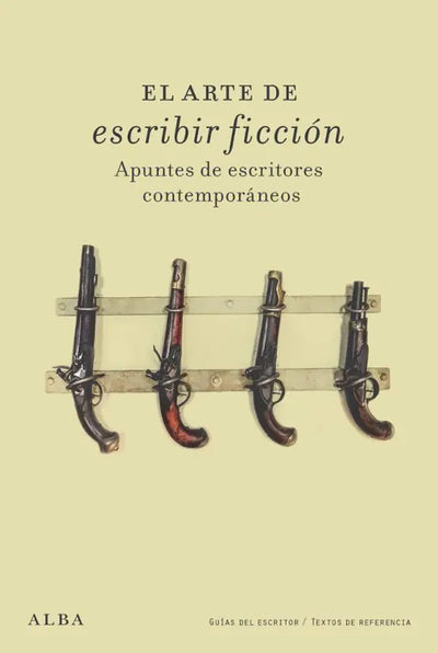 El Arte De Escribir Ficción Apuntes De Escritores Contemporáneos - Varios Autores - Alba