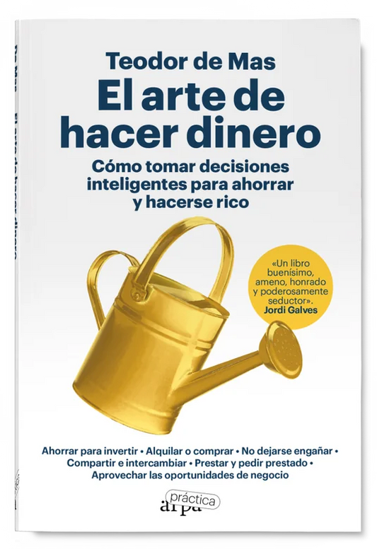 El Arte De Hacer Dinero Como Tomar Decisiones Inteligentes Para Ahorrar Y Hacerse Rico - De Mas Teodor - Arpa