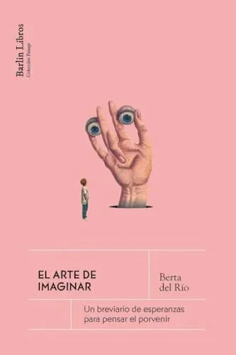 Libro EL ARTE DE IMAGINAR UN BREVIARIO DE ESPERANZAS PARA PENSAR EL PORVENIR de DEL RIOBERTA en Colombia, ensayo