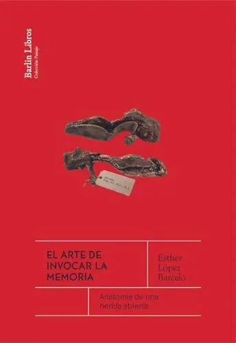 Libro EL ARTE DE INVOCAR LA MEMORIA ANATOMIA DE UNA HERIDA ABIERTA de LOPEZ BARCELO ESTHER en Colombia, historia