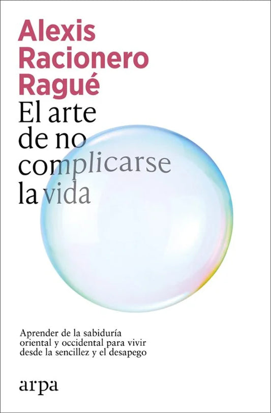 Libro EL ARTE DE NO COMPLICARSE LA VIDA de RACIONERO RAGUE ALEXIS en Colombia, autoayuda