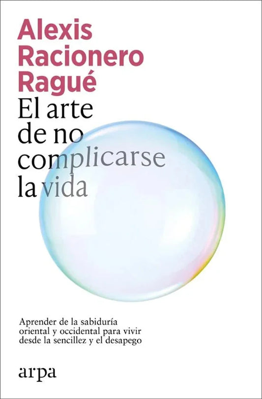 Libro EL ARTE DE NO COMPLICARSE LA VIDA de RACIONERO RAGUE ALEXIS en Colombia, autoayuda