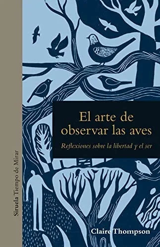 Libro EL ARTE DE OBSERVAR LAS AVES: REFLEXIONES SOBRE LA LIBERTAD Y EL SER de THOMPSON CLAIRE en Colombia, ensayo