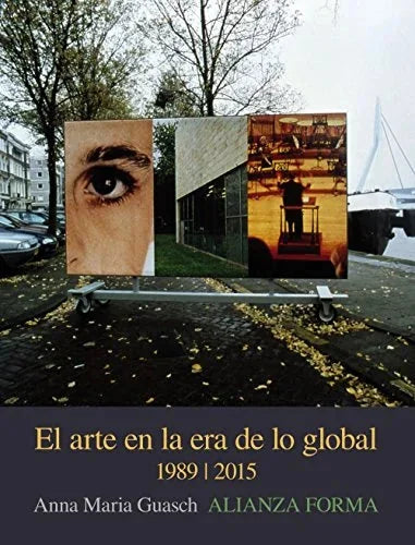 Libro EL ARTE EN LA ERA DE LO GLOBAL: DE LO GEOGRAFICO A LO COSMOPOLITA , 1989-2015 de GUASCH ANA MARIA en Colombia, arte