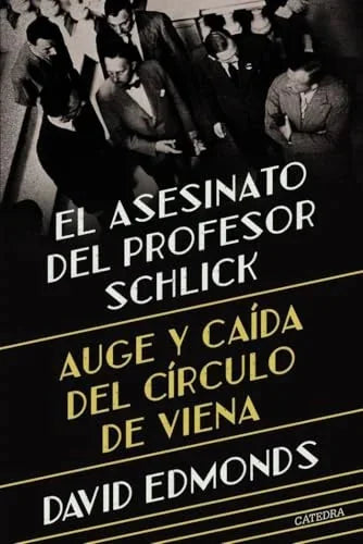 Libro EL ASESINATO DEL PROFESOR SCHLICK AUGE Y CAIDA DEL CIRCULO DE VIENA de EDMONS DAVID en Colombia, filosofia