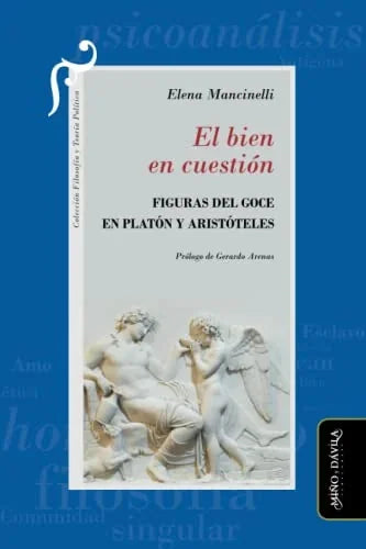 Libro EL BIEN EN CUESTION FIGURAS DEL GOCE EN PLATON Y ARISTOTELES de MANCINELLI ELENA en Colombia, filosofia