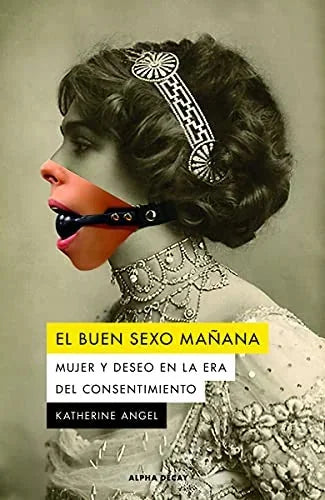 Libro EL BUEN SEXO MANANA MUJER Y DESEO EN LA ERA DEL CONSENTIMIENTO de ANGEL KATHERINE en Colombia, literatura